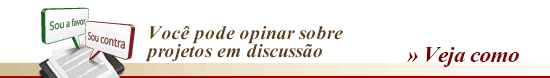 Dê sua opinião sobre projetos em tramitação